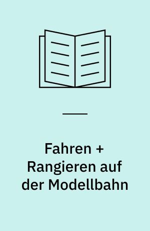 Fahren + Rangieren auf der Modellbahn