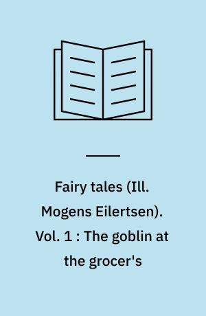 Fairy tales. Vol. 1 : The goblin at the grocer's