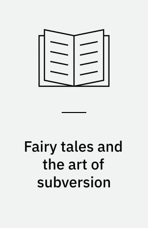 Fairy tales and the art of subversion : the classical genre for children and the process of civilization