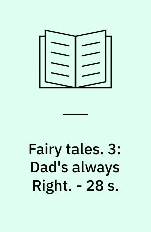 Fairy tales. 3: Dad's always Right. - 28 s.