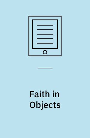 Faith in Objects : American Missionary Expositions in the Early Twentieth Century