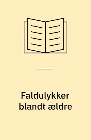 Faldulykker blandt ældre : forebyggelse ved hjælp af boligindretning