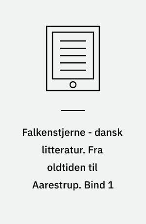 Falkenstjerne - dansk litteratur. Fra oldtiden til Aarestrup. Bind 1