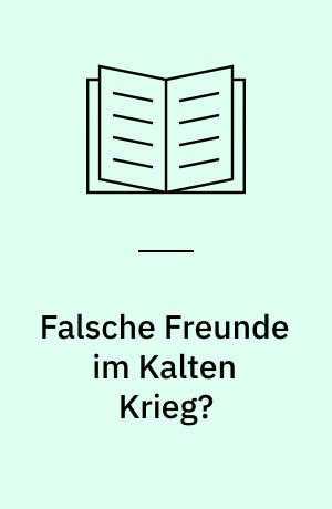 Falsche Freunde im Kalten Krieg? : sowjetische Freundschaftsgesellschaften in Westeuropa als Instrumente und Akteure der Cultural Diplomacy