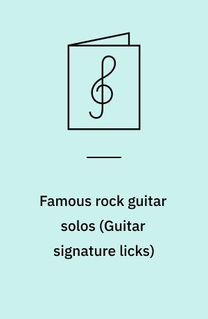 Famous rock guitar solos : a step-by-step breakdown of lead guitar styles and techniques