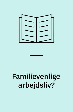 Familievenlige arbejdsliv? : en antropologisk undersøgelse af identitetsdannelse blandt udearbejdende børneforældre : kandidatspeciale