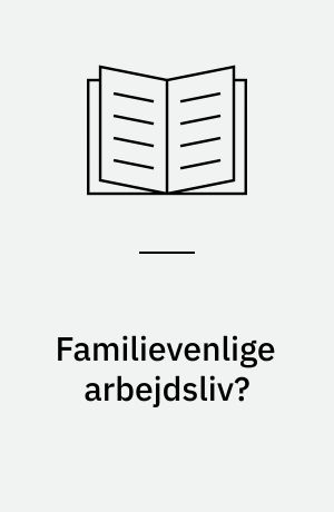 Familievenlige arbejdsliv? : en antropologisk undersøgelse af identitetsdannelse blandt udearbejdende børneforældre : kandidatspeciale