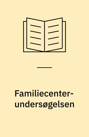 Familiecenter-undersøgelsen : et eksperiment vedrørende støtte til vanskeligt stillede familier