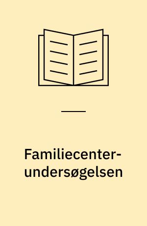 Familiecenter-undersøgelsen : eteksperiment vedrørende støtte til vanskeligt stillede familier