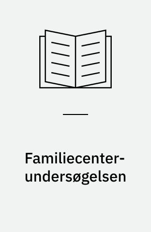 Familiecenter-undersøgelsen : et eksperiment vedrørende støtte til vanskeligt stillede familier