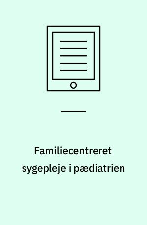 Familiecentreret sygepleje i pædiatrien : en begrebsanalyse