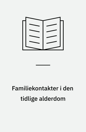 Familiekontakter i den tidlige alderdom : rapport nr. 1 fra forløbsundersøgelsen af de ældre