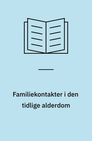 Familiekontakter i den tidlige alderdom : rapport nr. 1 fra forløbsundersøgelsen af de ældre