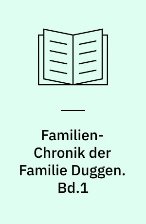 Familien-Chronik der Familie Duggen. Bd.1
