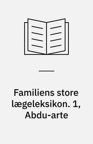 Familiens store lægeleksikon : vor tids medicinske leksikon. 1, Abdu-arte