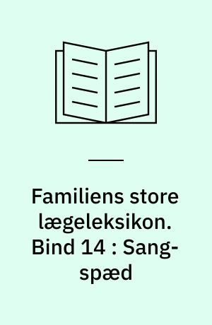 Familiens store lægeleksikon : vor tids medicinske leksikon. Bind 14 : Sang-spæd