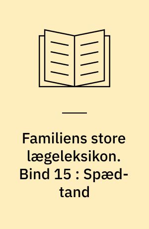 Familiens store lægeleksikon : vor tids medicinske leksikon. Bind 15 : Spæd-tand