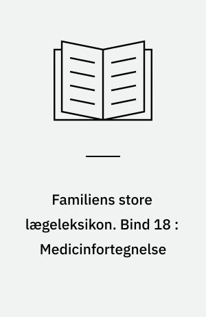 Familiens store lægeleksikon : vor tids medicinske leksikon. Bind 18 : Medicinfortegnelse