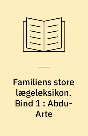 Familiens store lægeleksikon : vor tids medicinske leksikon. Bind 1 : Abdu-Arte