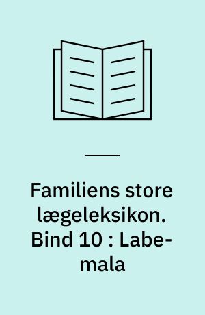 Familiens store lægeleksikon : vor tids medicinske leksikon. Bind 10 : Labe-mala