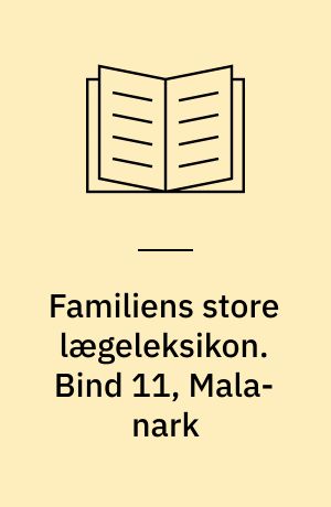 Familiens store lægeleksikon : vor tids medicinske leksikon. Bind 11, Mala-nark