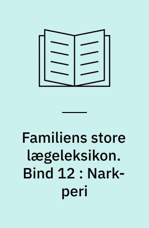 Familiens store lægeleksikon : vor tids medicinske leksikon. Bind 12 : Nark-peri