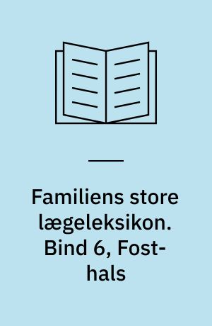 Familiens store lægeleksikon : vor tids medicinske leksikon. Bind 6, Fost-hals