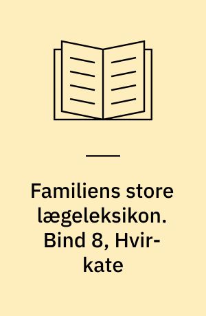 Familiens store lægeleksikon : vor tids medicinske leksikon. Bind 8, Hvir-kate