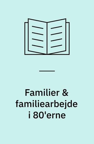 Familier & familiearbejde i 80'erne