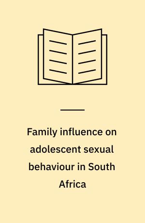 Family influence on adolescent sexual behaviour in South Africa