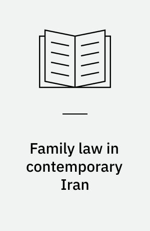 Family law in contemporary Iran : women's rights activism and Shari'a