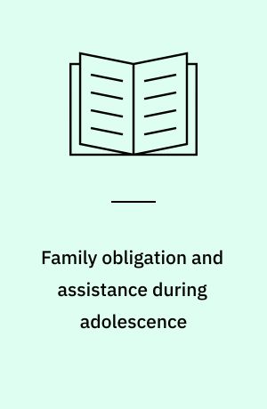 Family obligation and assistance during adolescence : contextual variations and developmental implications