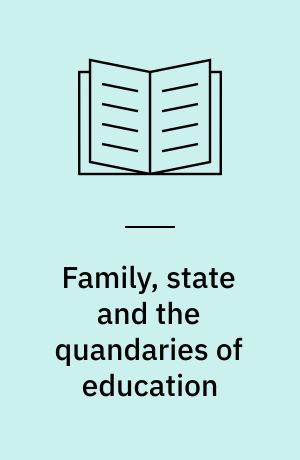 Family, state and the quandaries of education : the tension between self-sacrifice and self-actualization among university students in Beijing : Ph.D thesis