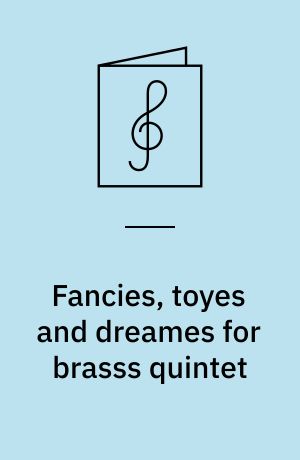 Fancies, toyes and dreames for brasss quintet