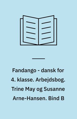 Fandango - dansk for 4. klasse : grundbog. Arbejdsbog. Trine May og Susanne Arne-Hansen. Bind B