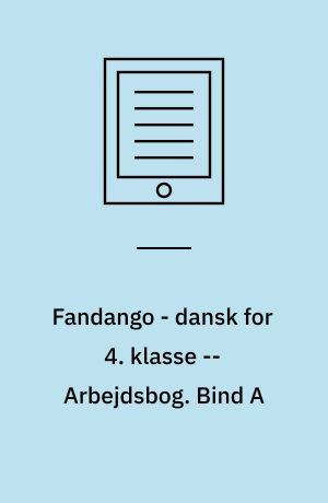 Fandango - dansk for 4. klasse : grundbog -- Arbejdsbog. Bind A