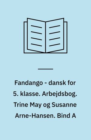 Fandango - dansk for 5. klasse : grundbog. Arbejdsbog. Trine May og Susanne Arne-Hansen. Bind A