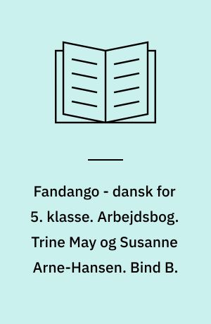 Fandango - dansk for 5. klasse : grundbog. Arbejdsbog. Trine May og Susanne Arne-Hansen. Bind B.