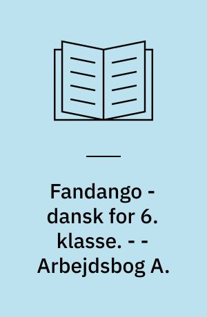 Fandango - dansk for 6. klasse : grundbog. - - Arbejdsbog A.