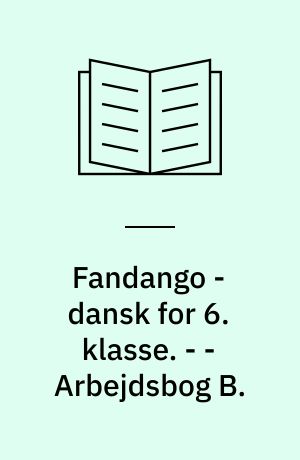 Fandango - dansk for 6. klasse : grundbog. - - Arbejdsbog B.