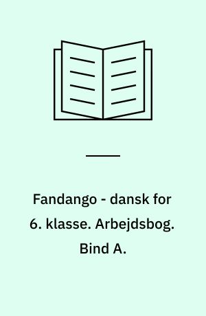 Fandango - dansk for 6. klasse : grundbog. Arbejdsbog. Bind A.