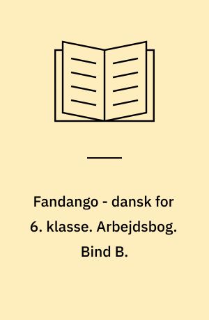 Fandango - dansk for 6. klasse : grundbog. Arbejdsbog. Bind B.