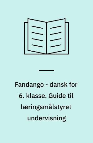 Fandango - dansk for 6. klasse : grundbog. Guide til læringsmålstyret undervisning