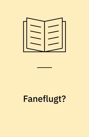 Faneflugt? : dansksindede soldaters flugt fra tysk krigstjeneste 1914-18