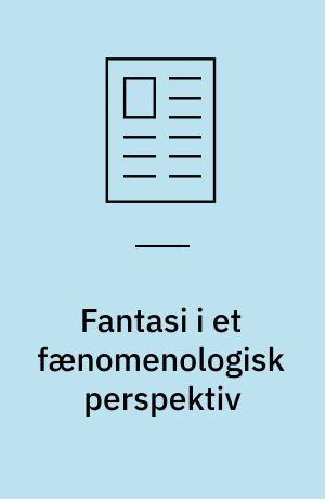Fantasi i et fænomenologisk perspektiv : kan man skelne mellem åndløs og åndfuld fantasi?