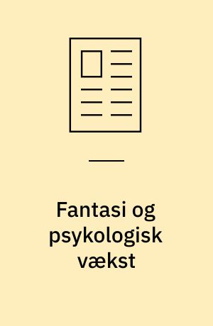 Fantasi og psykologisk vækst : et psykodynamisk perspektiv på fantasiens betydning for børn og unge