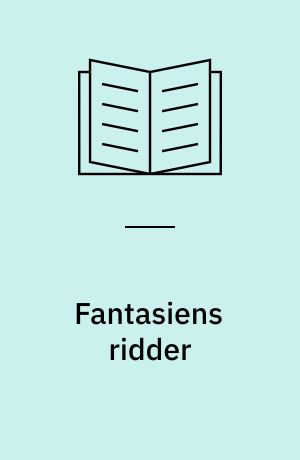 Fantasiens ridder : en studie i Schack Staffeldts liv og digtning