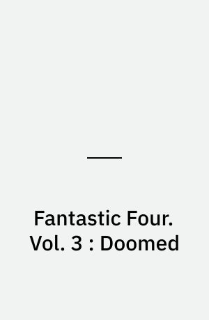 Fantastic Four. Vol. 3 : Doomed