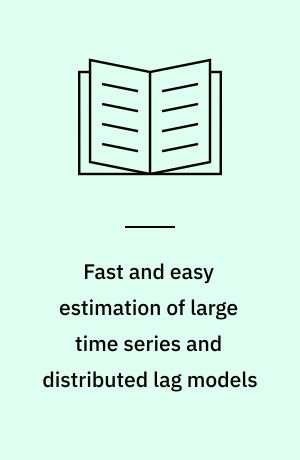 Fast and easy estimation of large time series and distributed lag models