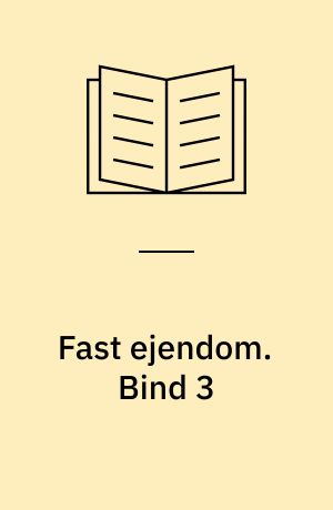 Fast ejendom : lærebog i ejendomshandel. Bind 3